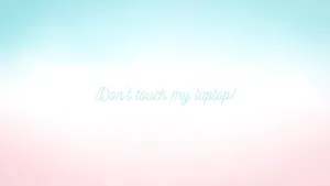 Pastel Gradient Don't Touch My Laptop Wallpaper