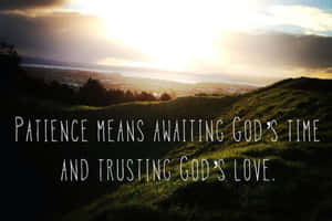 Patience Means Awaiting God's Time And Trusting God's Love Wallpaper