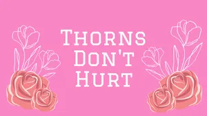 Pink_ Roses_ Thorns_ Dont_ Hurt_ Graphic Wallpaper