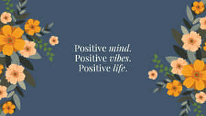 Positive Mind Vibes Life Floral Desktop Background Wallpaper