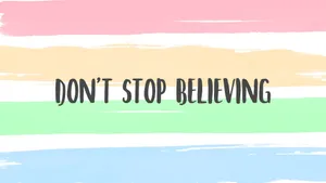 Positive Motivation Don't Stop Believing Wallpaper