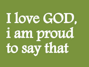 Proud Lovefor God Statement Wallpaper