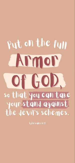 Put On The Full Armor Of God So That You Can Take Stand Against The Devil's Schemes Wallpaper