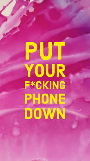 Put Your Fucking Phone Down Wallpaper