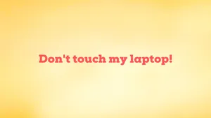 Red Font On Yellow Don't Touch My Laptop Wallpaper