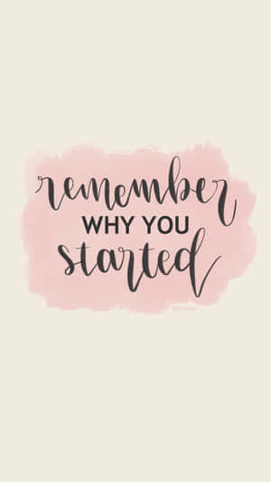 Remember Why You Started Wallpaper