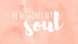 Restores My Soul Psalm233 Wallpaper Wallpaper