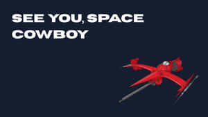 See You Space Cowboy Wallpaper