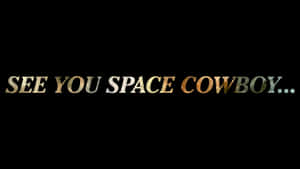See You Space Cowboy Quote Wallpaper