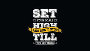 Set Your Goals High And Don't Stop Until You Get There Wallpaper