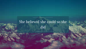She Believed She Could, So She Did. Wallpaper