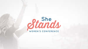 She Stands Womens Conference Promotion Wallpaper