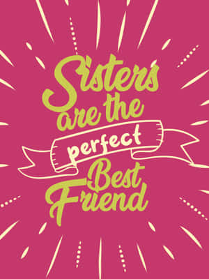 Sisters Perfect Best Friend Graphic Wallpaper