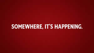 Somewhere Its Happening Motivational Statement Wallpaper