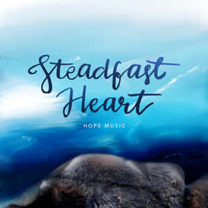 Steadfast Heart Hope Music Wallpaper