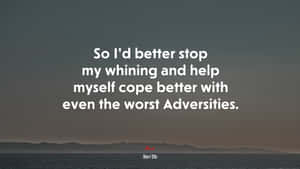 Stop Whining Adversity Quote Wallpaper