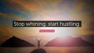 Stop Whining Start Hustling Inspirational Quote Wallpaper