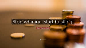 Stop Whining Start Hustling Inspirational Quote Wallpaper