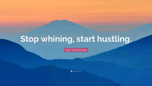 Stop Whining Start Hustling Quote Wallpaper