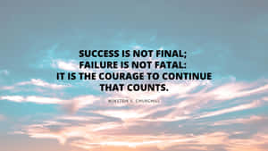 Success Is Not Final Failure Is Not Fatal It Is The Courage To Continue Counts Wallpaper