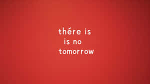 There Is No Tomorrow Concept Wallpaper