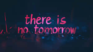 There Is No Tomorrow Neon Sign Wallpaper