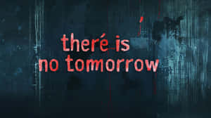 There Is No Tomorrow Text Art Wallpaper