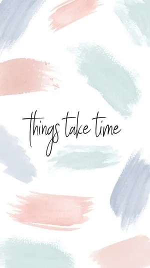 Things Take Time Motivational Mobile Wallpaper