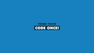 Think Twice Code Once Motivational Developer Poster Wallpaper