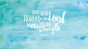 Those Who Trust In The Lord Will Find New Strength Wallpaper