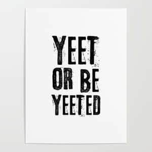 Time To Yeet Or Be Yeeted Wallpaper