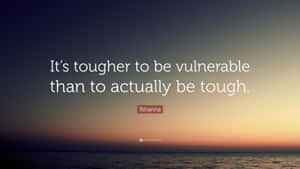 Tougher To Be Vulnerable Quote Wallpaper