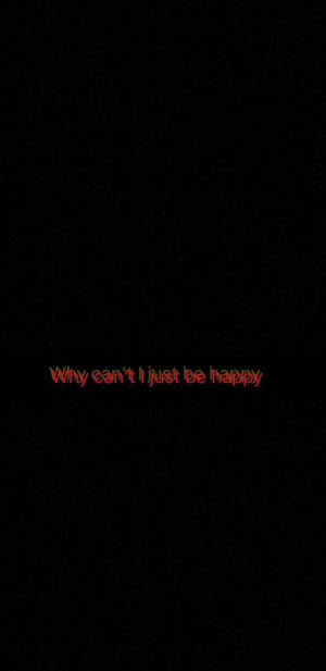 Trippy Dark Why Can't I Just Be Happy Wallpaper