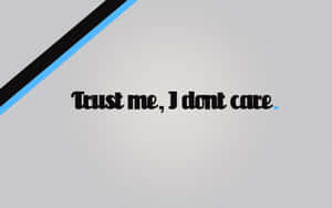 Trust Me I Don't Care Wallpaper Wallpaper