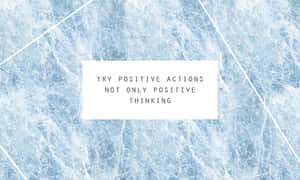 Try Positive Actions Not Only Positive Thinking Wallpaper