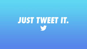 Twitter Just Tweet It Wallpaper