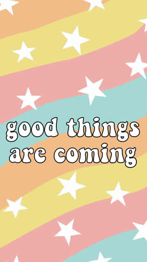 Welcome The Good Things That Are Coming Your Way! Wallpaper