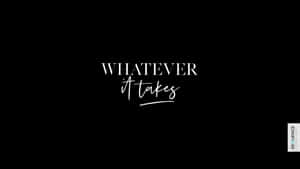 Whatever It Takes Black Wallpaper