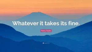 Whatever It Takes It's Fine - Harry Dyry Wallpaper