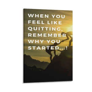 When You Feel Like Quitting Remember Why You Started It Canvas Print Wallpaper