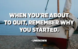 When You're About To Quit, Remember Why You Started Wallpaper