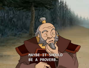 “wisdom Comes In Unexpected Places.” - Uncle Iroh Wallpaper