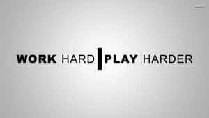 Work Hard Play Harder Wallpaper