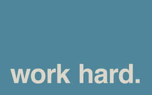 Work Hard, Work Hard, Work Hard Wallpaper