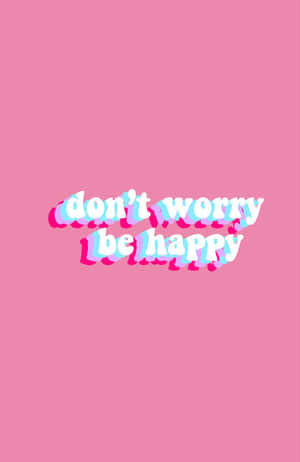 “worrying Won’t Help…instead, Choose To Be Happy!” Wallpaper