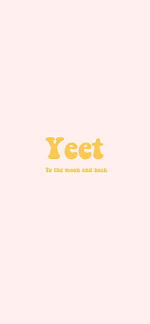 Yeet Or Be Yeeted Wallpaper