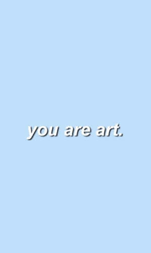 You Are Art Inspirational Quote Wallpaper
