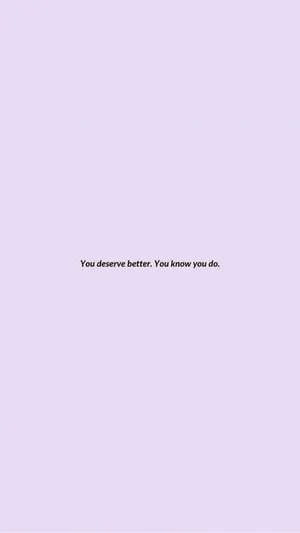 You Deserve Better Love Aesthetic Wallpaper