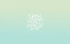 You Got This Wallpaper Wallpaper