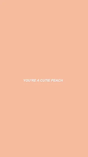 You're A Cute Peach Wallpaper Wallpaper